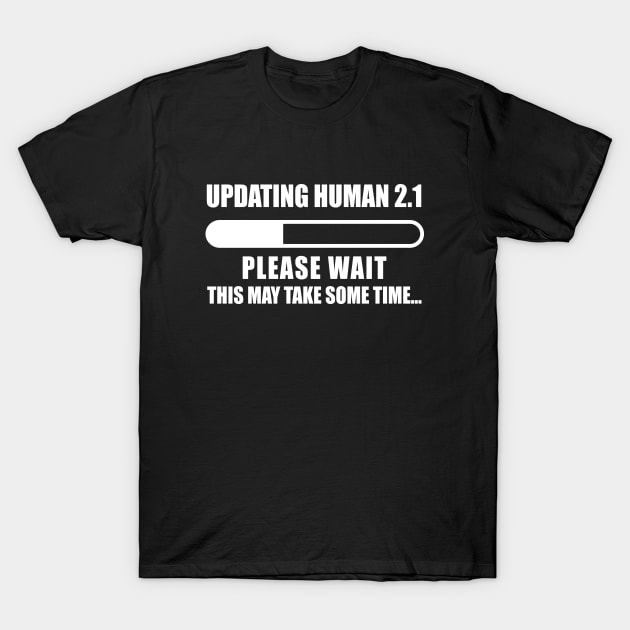 Updating human please wait T-Shirt by aniza